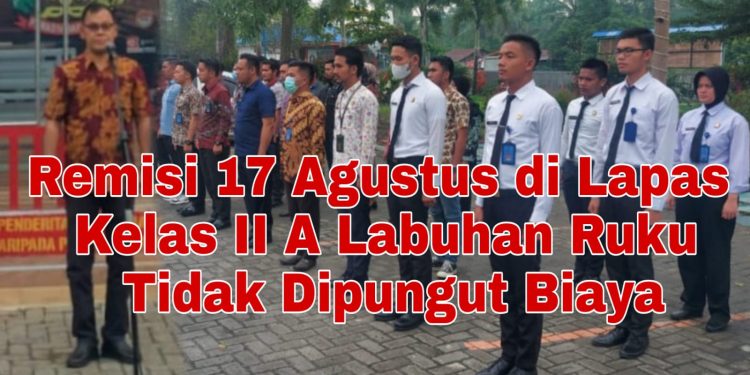 Kalapas Kelas II A Labuhan Ruku: Remisi Umum 17 Agustus bagi WBP Gratis