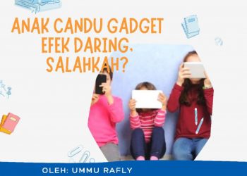Anak Candu Gadget Efek Daring,Salahkah?