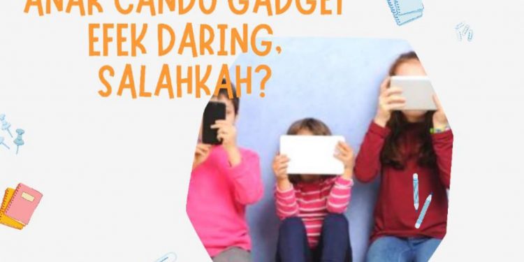 Anak Candu Gadget Efek Daring,Salahkah?