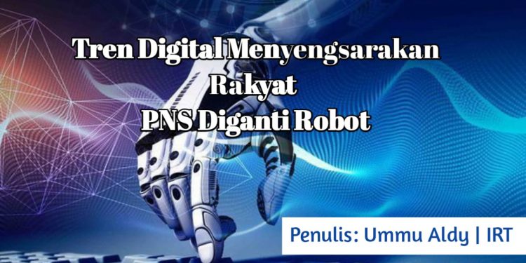 Tren Digital Menyengsarakan Rakyat. PNS Diganti Robot
