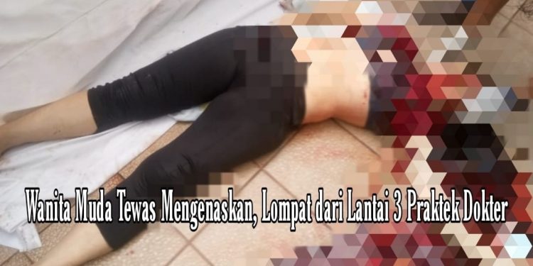 Melompat dari Lantai 3 Praktek Dokter, Alice Tewas Mengenaskan Melompat dari Lantai 3 Praktek Dokter, Alice Tewas Mengenaskan